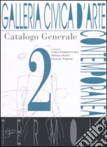 Galleria civica d'Arte contemporanea. Termoli. Catalogo generale. Ediz. illustrata. Vol. 2 libro di Carli C. F. (cur.); Fonti D. (cur.); Terenzi C. (cur.)