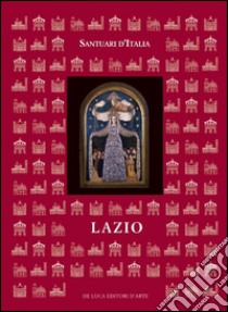 Santuari d'Italia. Lazio. Ediz. illustrata libro