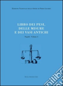 Libri delle antichità. Napoli. Vol. 4: Libro dei pesi, delle misure e dei vasi antichi libro di Pafumi S. (cur.)