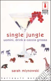 Single jungle. Uomini, drink e caccia grossa libro di Mlynowski Sarah