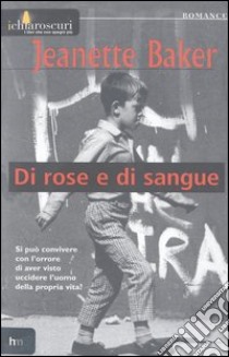 Di rose e di sangue libro di Baker Jeanette