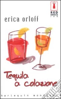 Tequila a colazione libro di Orloff Erica