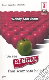Se sei single l'hai scampata bella! libro di Markham Wendy