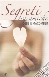 Segreti tra amiche libro di Macomber Debbie