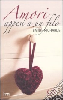 Amori appesi a un filo libro di Richards Emilie