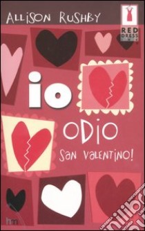 Io odio San Valentino! libro di Rushby Allison