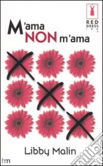 M'ama non m'ama libro di Malin Libby