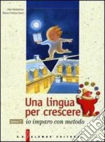 Una lingua per crescere. Per le Scuole. Con CD libro di Baldaccini Alda, Zanti M. Cristina