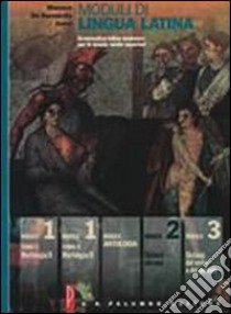 Moduli di lingua latina. Sintassi dei casi. Per le Scuole superiori libro di Monaco Giusto, De Bernardis Gaetano, Sorci Andrea