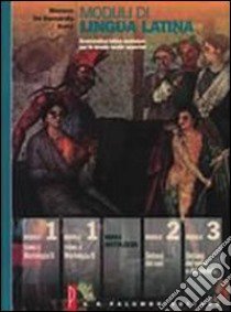 Moduli di lingua latina. Modulo antologia. Per le Scuole superiori libro di Monaco Giusto, De Bernardis Gaetano, Sorci Andrea