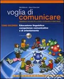 Voglia di comunicare. Educazione linguistica: competenze comunicative e di orientamento. Per la Scuola media. Vol. 2 libro di Baldaccini Alda, Zanti M. Cristina