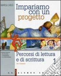 Impariamo con un progetto. Per la Scuola media. Vol. 1: Percorsi di lettura e di scrittura libro di Carlà Marisa