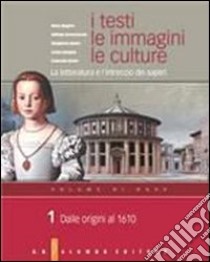 I testi, le immagini, le culture. La letteratura e l'intreccio dei saperi. Per le Scuole superiori libro di Biagioni Mario, Donnarumma Raffaele, Zinato Emanuele