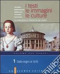 I testi, le immagini, le culture. La letteratura e l'intreccio dei saperi. Versione per generi. Per le Scuole superiori libro di Biagioni Mario, Donnarumma Raffaele, Zinato Emanuele