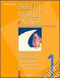 Progetti; modelli e attività. Antologia. Con il mito; l'epica classica; l'epica cavalleresca. Per la Scuola media. Con CD-ROM. Vol. 1 libro di Carlà Marisa