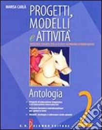 Progetti; modelli e attività. Antologia. Materiali per il docente. Con letteratura. Per la Scuola media. Vol. 2 libro di Carlà Marisa