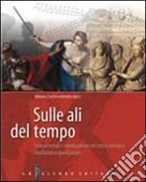 Sulle ali del tempo. Itinerari epici interdisciplinari nel mito e nell'epica. Per le Scuole superiori. Con espansione online libro di Carlà Marisa, Sgroi Alfredo