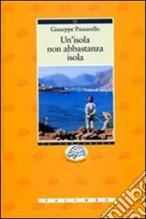 Un'isola non abbastanza isola libro di Passarello Giuseppe