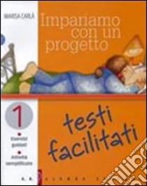 Impariamo con un progetto. Testi facilitati. Per la Scuola media. Vol. 1: Esercizi guidati. Attività semplificate libro di Carlà Marisa