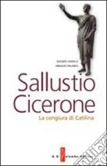 Sallustio Cicerone. La congiura di Catilina. Con espansione online libro di Agnello Giacinto, Orlando Arnaldo