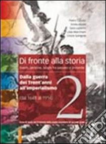 Di fronte alla storia. Per le Scuole superiori. Con espansione online. Vol. 2: Dalla guerra dei trent'anni all'imperialismo. Eventi; persone; luoghi fra passato e presente libro di Cataldi Pietro, Abate Ennio, Luperini Sara