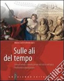 Sulle ali del tempo. Itinerari epici interdisciplinari nel mito e nell'epica. Per le Scuole superiori. Con espansione online libro di Carlà Marisa, Sgroi Alfredo