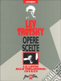 Opere scelte. Vol. 5: La lotta allo stalinismo: 1924-35 libro di Trotsky Lev; Neri P. (cur.)