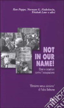 Not in our name! Ebrei e israeliani contro l'occupazione libro di Fenollar Cortés L. (cur.); Vitellozzi F. (cur.)