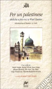 Per un palestinese. Dediche a più voci a Wael Zuaiter libro di Venn Brown J. (cur.)