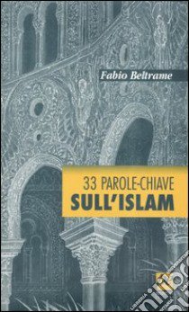 33 parole-chiave sull'Islam libro di Beltrame Fabio