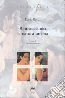 Rintracciando la natura umana libro di Renzi Dario; Romanini C. (cur.)