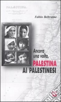 Ancora una volta, Palestina ai palestinesi libro di Beltrame Fabio