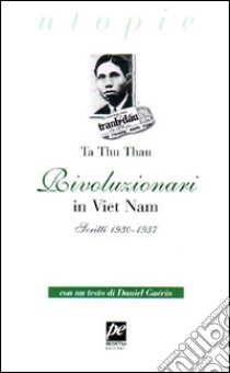 Rivoluzionari in Vietnam. Scritti 1930-1937 libro di Thu Thau Ta; Chartier A. (cur.)