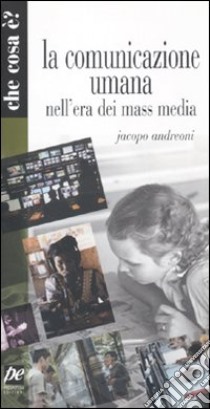 La comunicazione umana nell'era dei mass media libro di Andreoni Jacopo