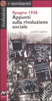 Spagna 1936. Appunti sulla rivoluzione sociale libro di Cubero Anabel