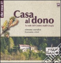 Casa al dono. La sede del Centro studi utopia libro di Cavalca Simona; Vitale Beniamino