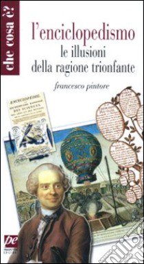 L'enciclopedismo. Le illusioni della ragione trionfante libro di Pintore Francesco