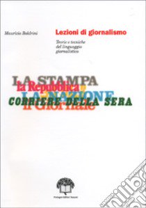 Lezioni di giornalismo. Teorie e tecniche del linguaggio giornalistico libro di Boldrini Maurizio