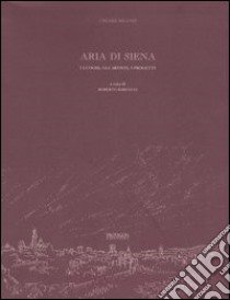 Aria di Siena. I luoghi, gli artisti, i progetti libro di Brandi Cesare; Barzanti R. (cur.)