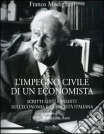 L'impegno civile di un economista. Scritti editi e inediti sull'economia e la società italiana libro di Modigliani Franco; Asso P. F. (cur.)