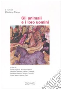 Gli animali e i loro uomini libro di Franco C. (cur.)