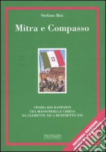 Mitra e compasso. Riflessioni sui rapporti tra massoneria e Chiesa libro di Bisi Stefano