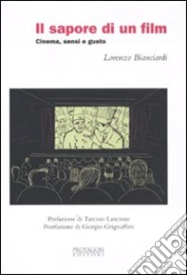 Il sapore di un film. Cinema, sensi e gusto libro di Bianciardi Lorenzo