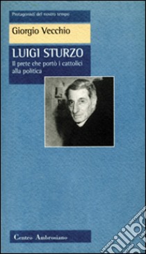 Luigi Sturzo. Il prete che portò i cattolici alla politica libro di Vecchio Giorgio