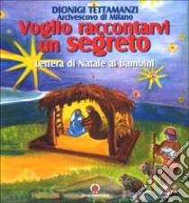 Voglio raccontarvi un segreto. Lettera di Natale ai bambini libro di Tettamanzi Dionigi