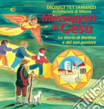 Messaggeri di Gesù. La storia di Bertina e del suo pastore. Lettera di Natale ai bambini libro di Tettamanzi Dionigi