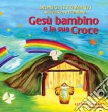 Gesù Bambino e la sua croce libro di Tettamanzi Dionigi