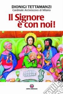 Il Signore è con noi! Lettera per la benedizione delle famiglie libro di Tettamanzi Dionigi