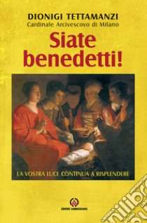 Siate benedetti! La vostra luce continua a risplendere. Lettera per la benedizione delle famiglie libro di Tettamanzi Dionigi