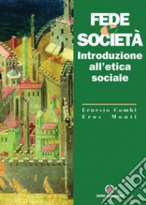 Fede e società. Introduzione all'etica sociale libro di Combi Ernesto; Monti Eros